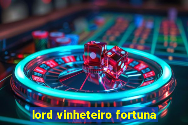 lord vinheteiro fortuna